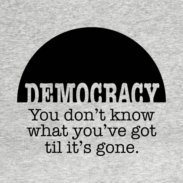 Democracy, When It's Gone (black ink) by NeddyBetty